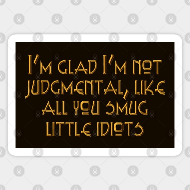 I'm glad I'm not judgmental Magnet by SnarkCentral